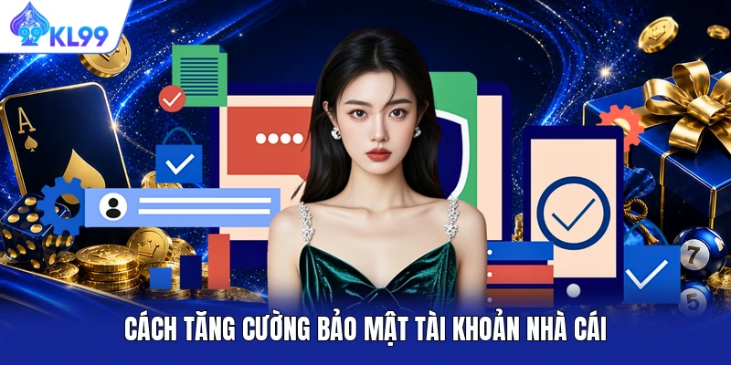 Cách tăng cường bảo mật tài khoản nhà cái Cách tăng cường bảo mật tài khoản nhà cái
