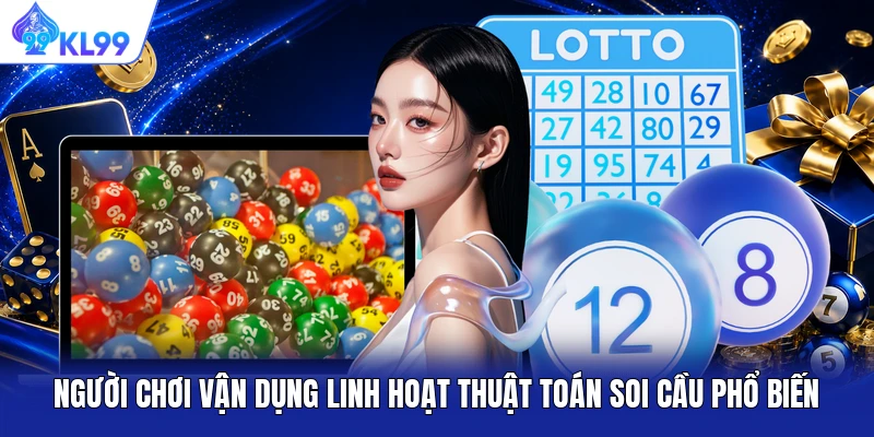 Người chơi vận dụng linh hoạt thuật toán soi cầu phổ biến